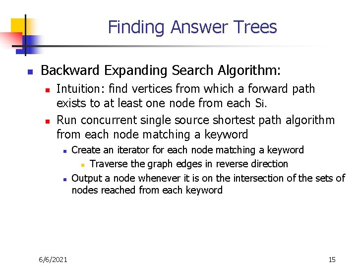 Finding Answer Trees n Backward Expanding Search Algorithm: n n Intuition: find vertices from