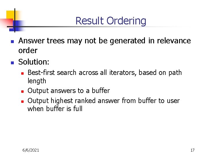 Result Ordering n n Answer trees may not be generated in relevance order Solution: