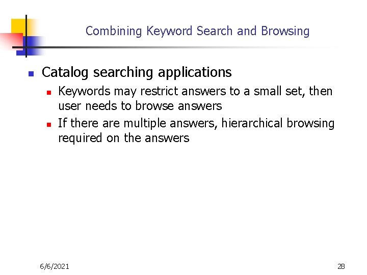 Combining Keyword Search and Browsing n Catalog searching applications n n Keywords may restrict