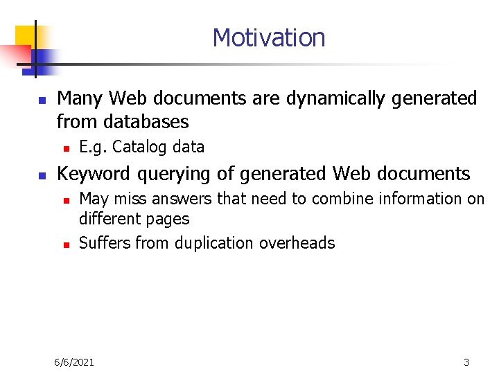 Motivation n Many Web documents are dynamically generated from databases n n E. g.