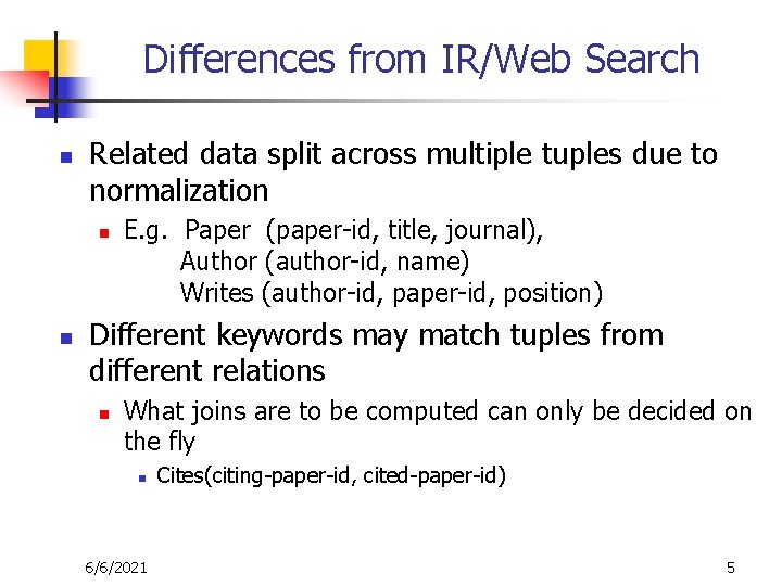 Differences from IR/Web Search n Related data split across multiple tuples due to normalization