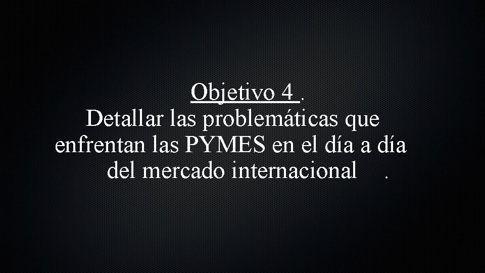 Objetivo 4. Detallar las problemáticas que enfrentan las PYMES en el día a día