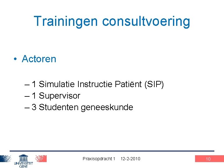 Trainingen consultvoering • Actoren – 1 Simulatie Instructie Patiënt (SIP) – 1 Supervisor –