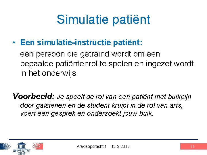 Simulatie patiënt • Een simulatie-instructie patiënt: een persoon die getraind wordt om een bepaalde
