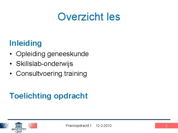 Overzicht les Inleiding • Opleiding geneeskunde • Skillslab-onderwijs • Consultvoering training Toelichting opdracht Praxisopdracht