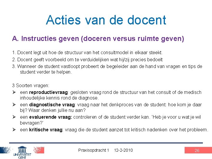 Acties van de docent A. Instructies geven (doceren versus ruimte geven) 1. Docent legt