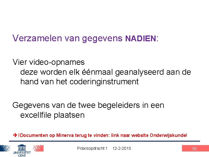 Verzamelen van gegevens NADIEN: Vier video-opnames deze worden elk éénmaal geanalyseerd aan de hand