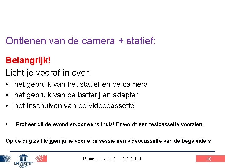 Ontlenen van de camera + statief: Belangrijk! Licht je vooraf in over: • het