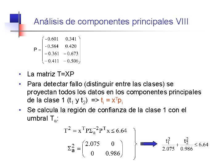 Análisis de componentes principales VIII • La matriz T=XP • Para detectar fallo (distinguir