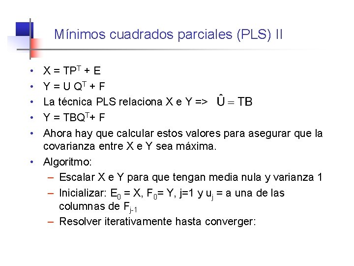 Mínimos cuadrados parciales (PLS) II • • • X = TPT + E Y