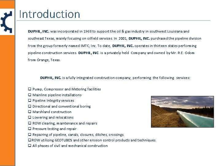 Introduction DUPHIL, INC. was incorporated in 1968 to support the oil & gas industry