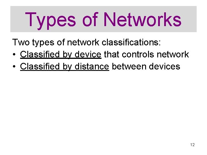 Types of Networks Two types of network classifications: • Classified by device that controls