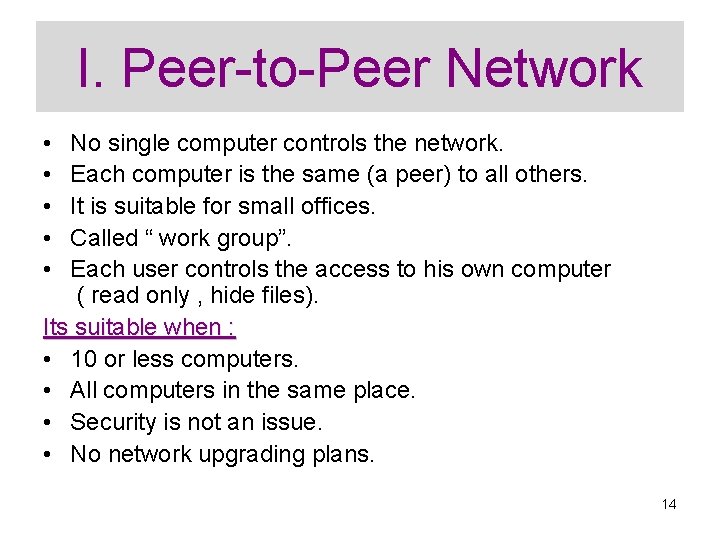 I. Peer-to-Peer Network • • • No single computer controls the network. Each computer
