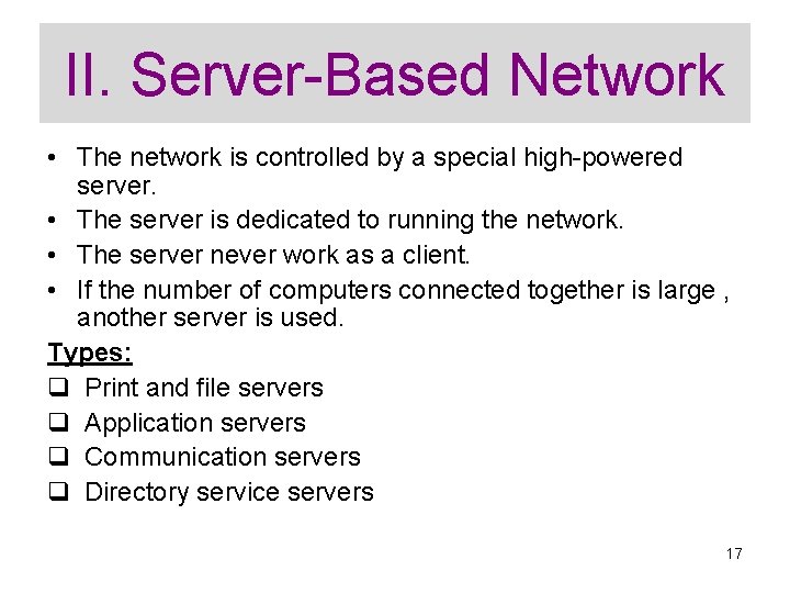 II. Server-Based Network • The network is controlled by a special high-powered server. •