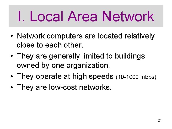 I. Local Area Network • Network computers are located relatively close to each other.
