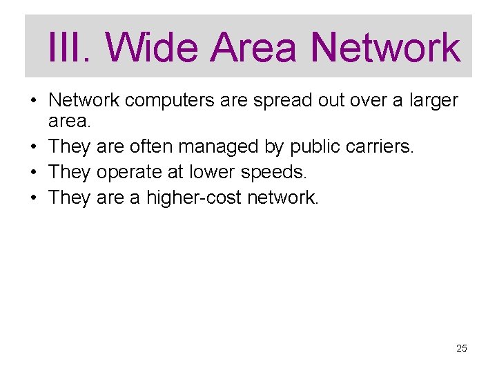 III. Wide Area Network • Network computers are spread out over a larger area.