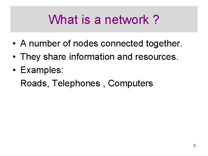 What is a network ? • A number of nodes connected together. • They