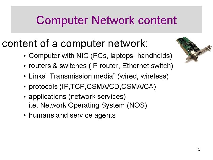 Computer Network content of a computer network: • • • Computer with NIC (PCs,