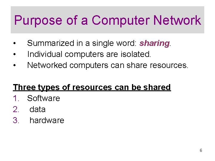 Purpose of a Computer Network • • • Summarized in a single word: sharing.
