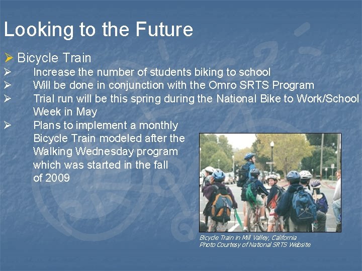Looking to the Future Ø Bicycle Train Ø Ø Increase the number of students
