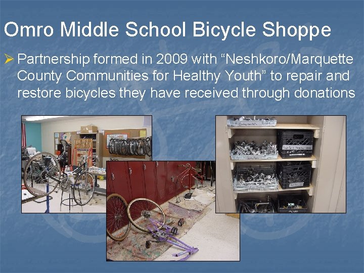 Omro Middle School Bicycle Shoppe Ø Partnership formed in 2009 with “Neshkoro/Marquette County Communities