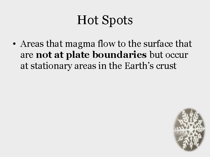 Hot Spots • Areas that magma flow to the surface that are not at