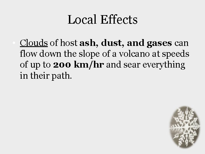 Local Effects • Clouds of host ash, dust, and gases can flow down the