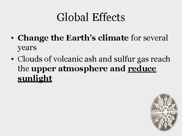 Global Effects • Change the Earth’s climate for several years • Clouds of volcanic