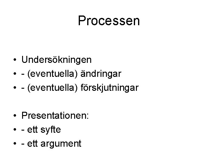 Processen • Undersökningen • - (eventuella) ändringar • - (eventuella) förskjutningar • Presentationen: •