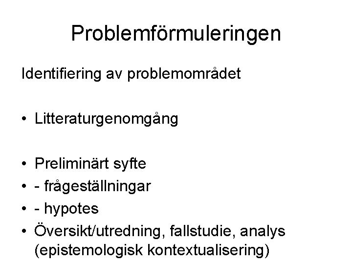 Problemförmuleringen Identifiering av problemområdet • Litteraturgenomgång • • Preliminärt syfte - frågeställningar - hypotes