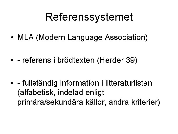 Referenssystemet • MLA (Modern Language Association) • - referens i brödtexten (Herder 39) •