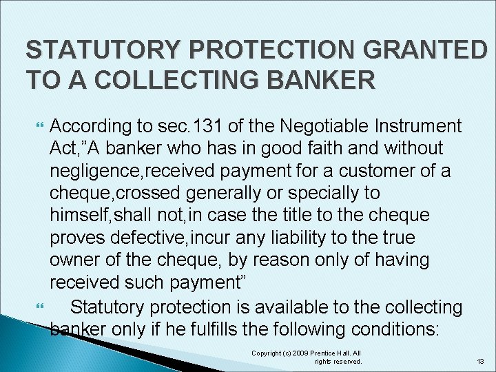 STATUTORY PROTECTION GRANTED TO A COLLECTING BANKER According to sec. 131 of the Negotiable