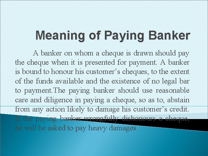 Meaning of Paying Banker A banker on whom a cheque is drawn should pay