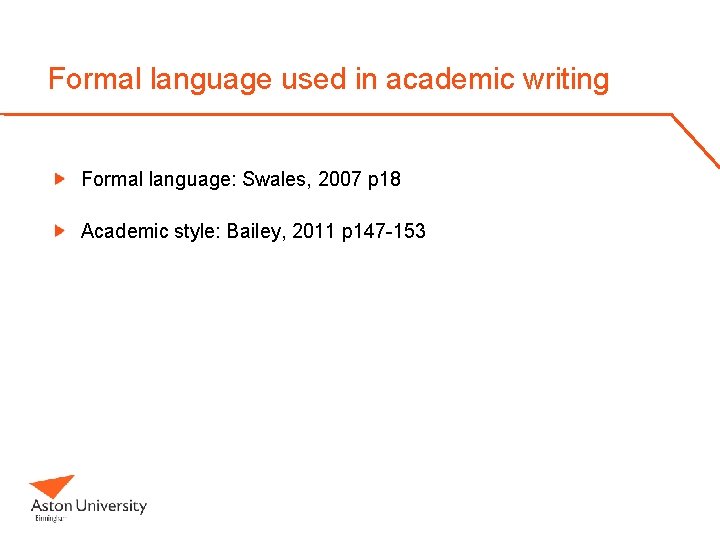 Formal language used in academic writing Formal language: Swales, 2007 p 18 Academic style: