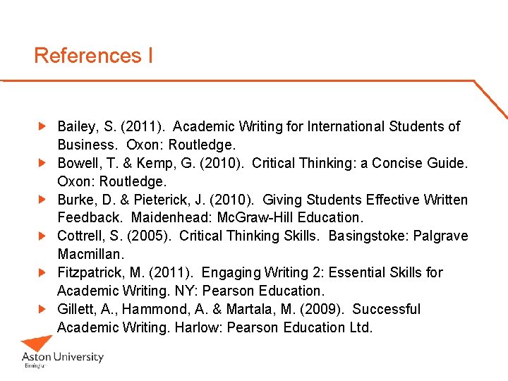 References I Bailey, S. (2011). Academic Writing for International Students of Business. Oxon: Routledge.