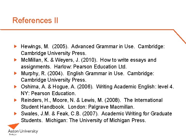 References II Hewings, M. (2005). Advanced Grammar in Use. Cambridge: Cambridge University Press. Mc.