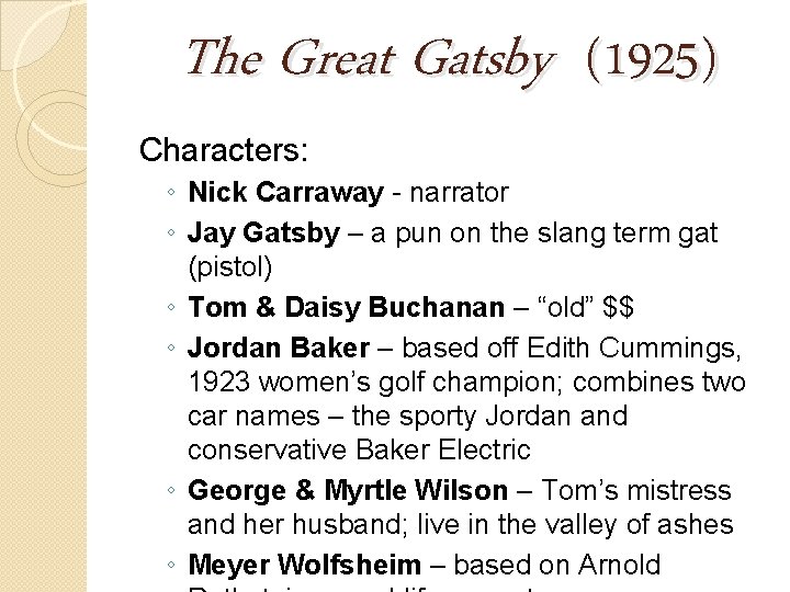 The Great Gatsby (1925) Characters: ◦ Nick Carraway - narrator ◦ Jay Gatsby –