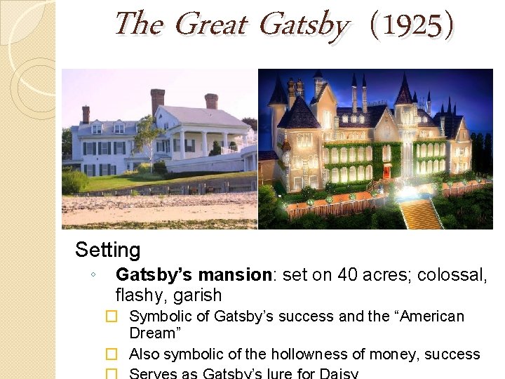 The Great Gatsby (1925) Setting ◦ Gatsby’s mansion: set on 40 acres; colossal, flashy,