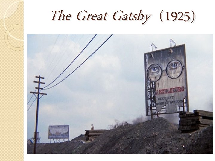 The Great Gatsby (1925) Setting ◦ Valley of Ashes - where George and Myrtle