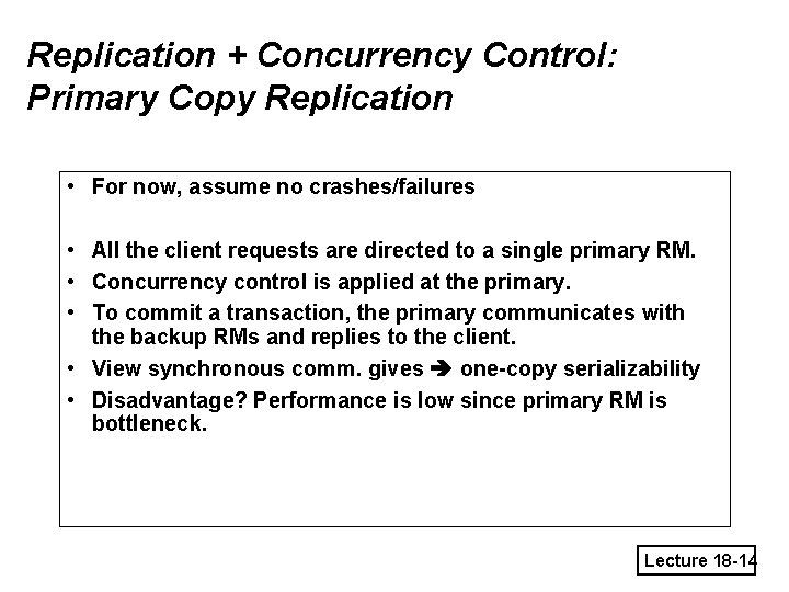 Replication + Concurrency Control: Primary Copy Replication • For now, assume no crashes/failures •