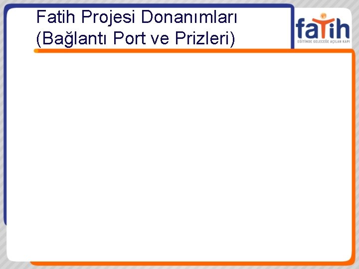 Fatih Projesi Donanımları (Bağlantı Port ve Prizleri) 