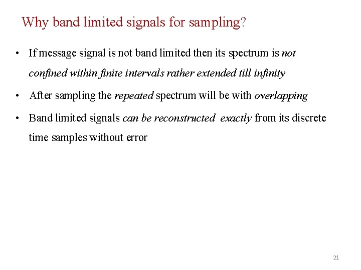Why band limited signals for sampling? • If message signal is not band limited
