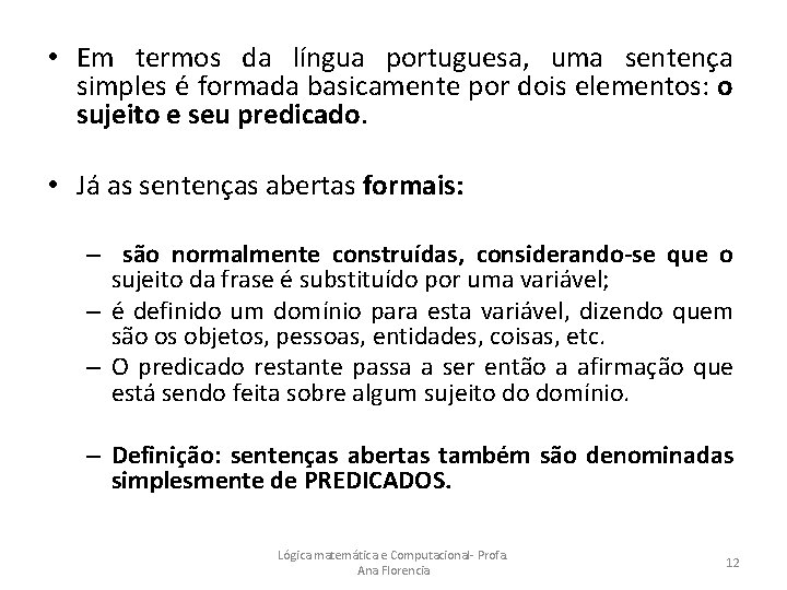 • Em termos da língua portuguesa, uma sentença simples é formada basicamente por
