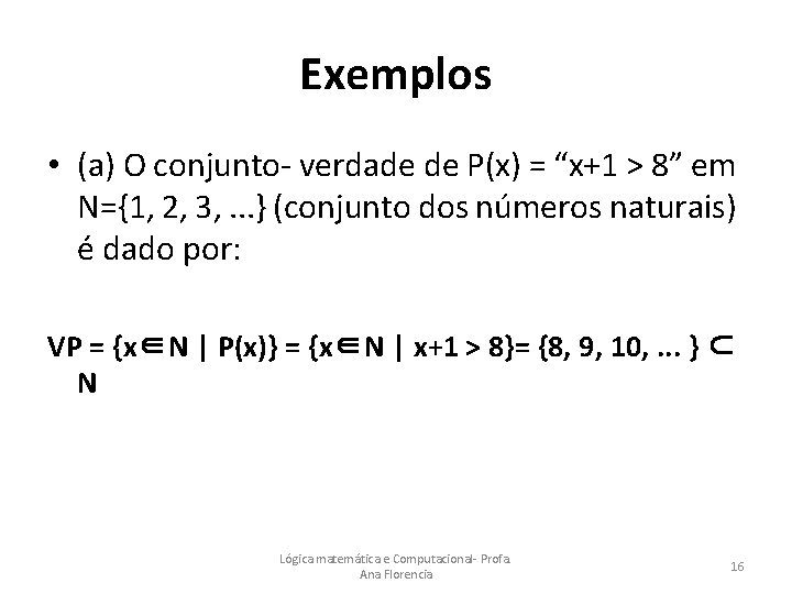 Exemplos • (a) O conjunto- verdade de P(x) = “x+1 > 8” em N={1,