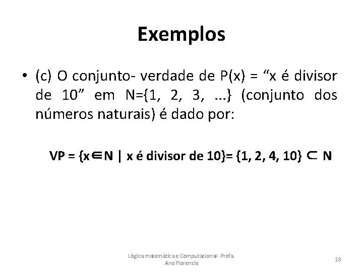 Exemplos • (c) O conjunto- verdade de P(x) = “x é divisor de 10”