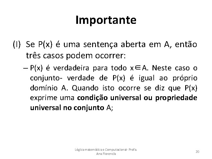 Importante (I) Se P(x) é uma sentença aberta em A, então três casos podem