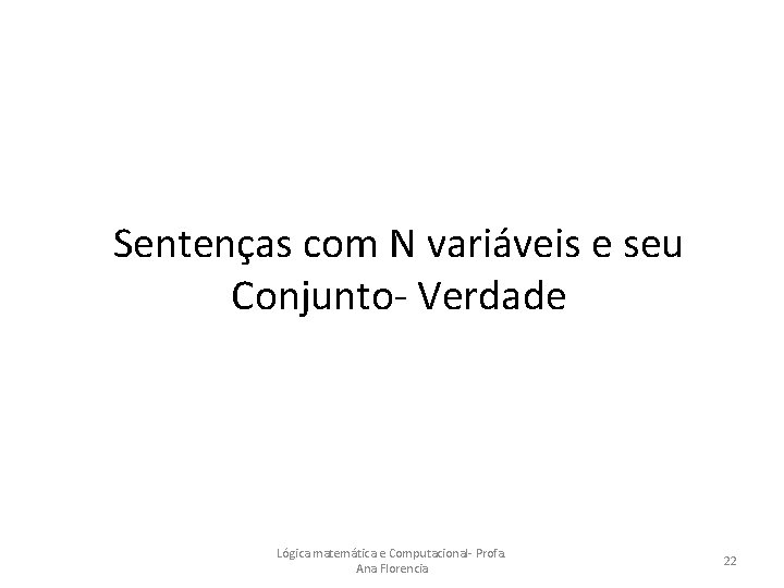 Sentenças com N variáveis e seu Conjunto- Verdade Lógica matemática e Computacional- Profa. Ana