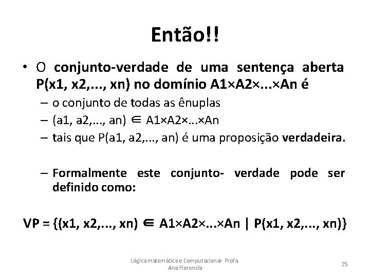 Então!! • O conjunto-verdade de uma sentença aberta P(x 1, x 2, . .