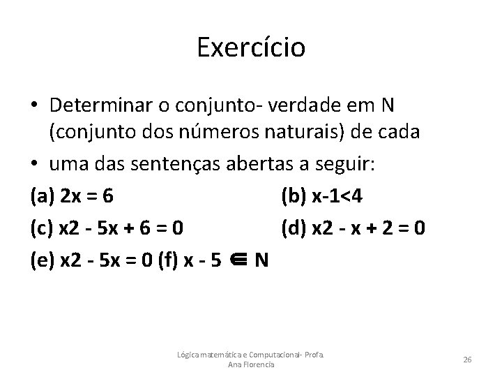 Exercício • Determinar o conjunto- verdade em N (conjunto dos números naturais) de cada