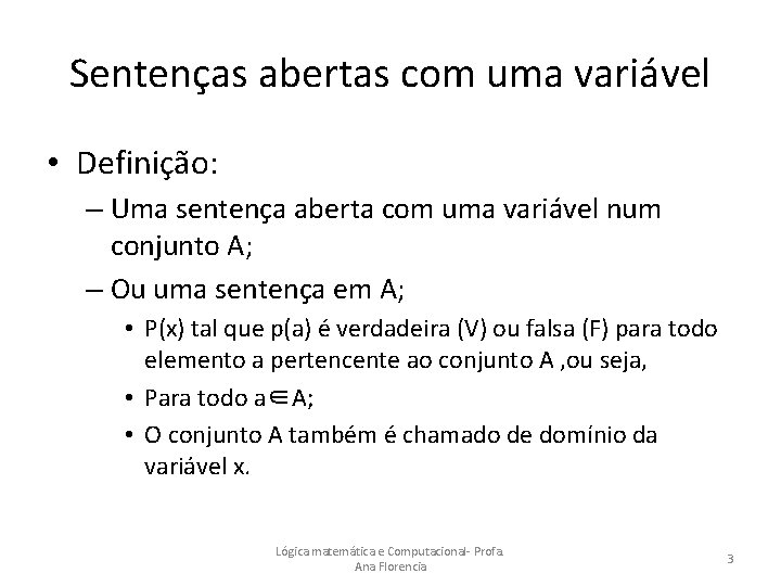 Sentenças abertas com uma variável • Definição: – Uma sentença aberta com uma variável